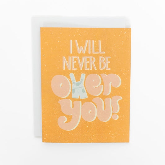 I will never be over you card with overalls hand designed by fraser valley artist